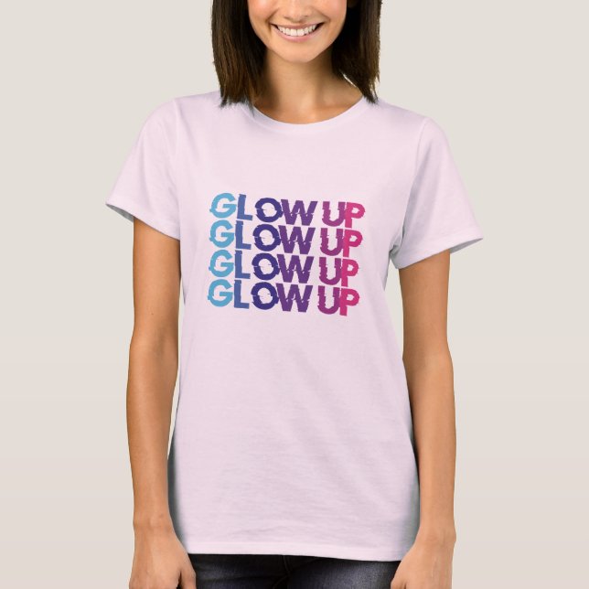 Glow up - don't stop T-Shirt (Front)