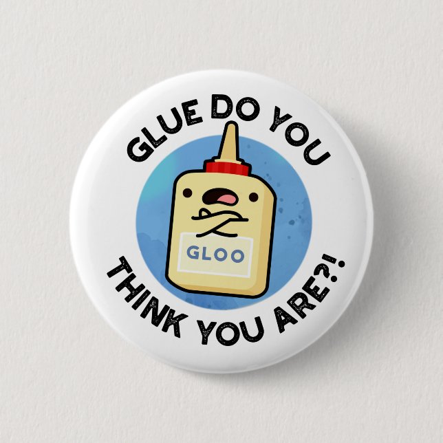 Glue Do You Think You Are Funny Glue Pun  Button (Front)