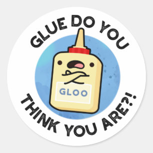 Glue Do You Think You Are Funny Glue Pun Classic Round Sticker