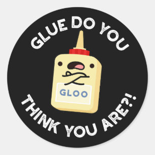 Glue Do You Think You Are Funny Glue Pun Dark BG Classic Round Sticker