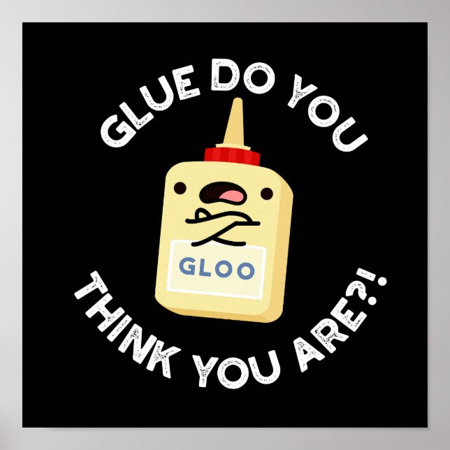 Glue Do You Think You Are Funny Glue Pun Dark BG Poster (Front)