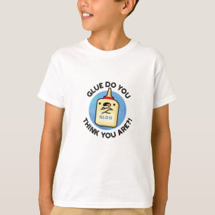 Glue Do You Think You Are Funny Glue Pun  T-Shirt