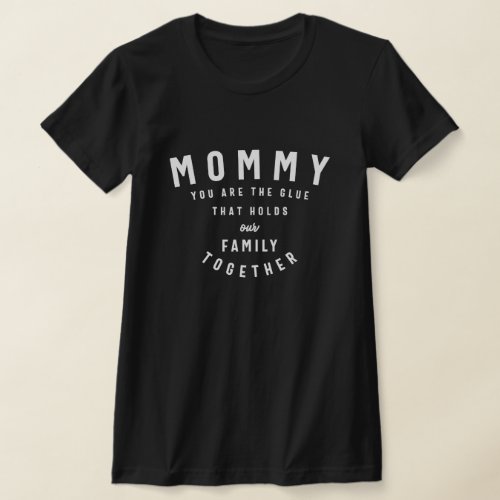 Glue of Our Family _ Mom You Hold Us Together  T_Shirt