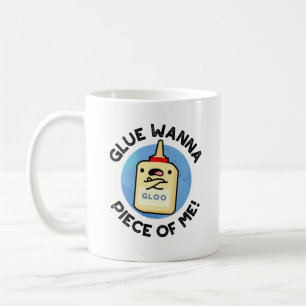 Glue Wanna Piece Of Me Funny Pun  Coffee Mug
