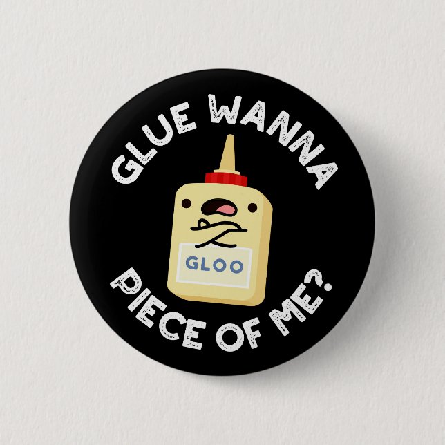 Glue Wanna Piece Of Me Funny Pun Dark BG Button (Front)
