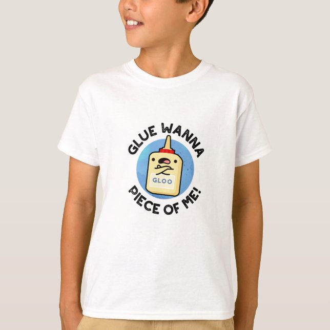 Glue Wanna Piece Of Me Funny Pun  T-Shirt (Front)