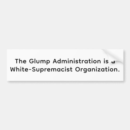 Glump White-Supremacist Trump Hankamer Artjunkhaus Bumper Sticker