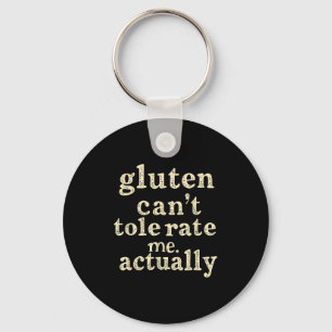 Gluten Can't Tolerate Me, Actually Funny Keychain