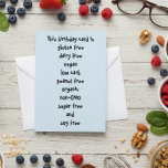 Gluten Dairy Sugar Soy Carb Free Funny Birthday Card<br><div class="desc">This design was created though digital art. It may be personalized in the area provide or customizing by choosing the click to customize further option and changing the name, initials or words. You may also change the text color and style or delete the text for an image only design. Contact...</div>