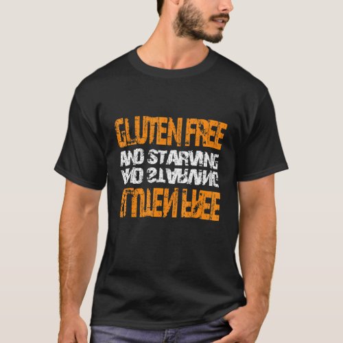 Gluten Free And Starving Celiac Disease T_Shirt