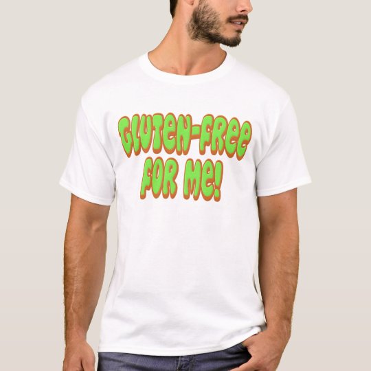 Gluten Free For Me T-Shirt