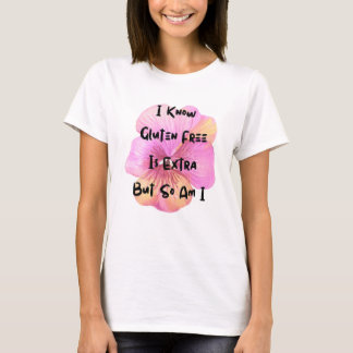 Gluten Free Is Extra And So Am I | Celiac disease T-Shirt