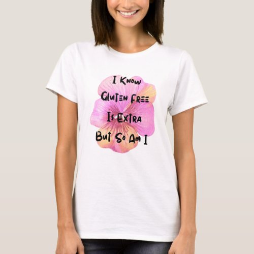 Gluten Free Is Extra And So Am I  Celiac disease  T_Shirt