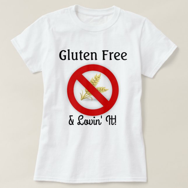 Gluten Free & Lovin' It Shirt (Design Front)