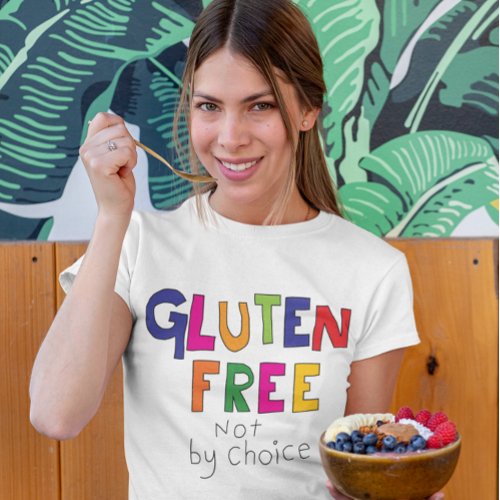 Gluten Free not by choice coeliac  T_Shirt