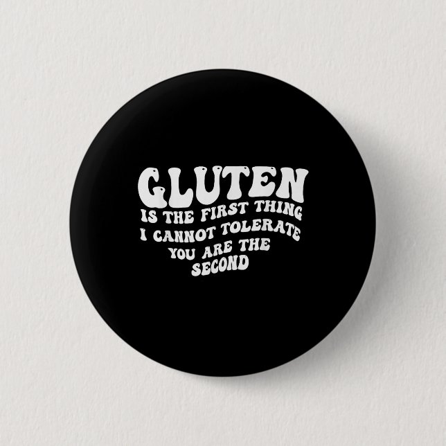 Gluten Is The First Thing I Cannot Tolerate You Ar Button (Front)