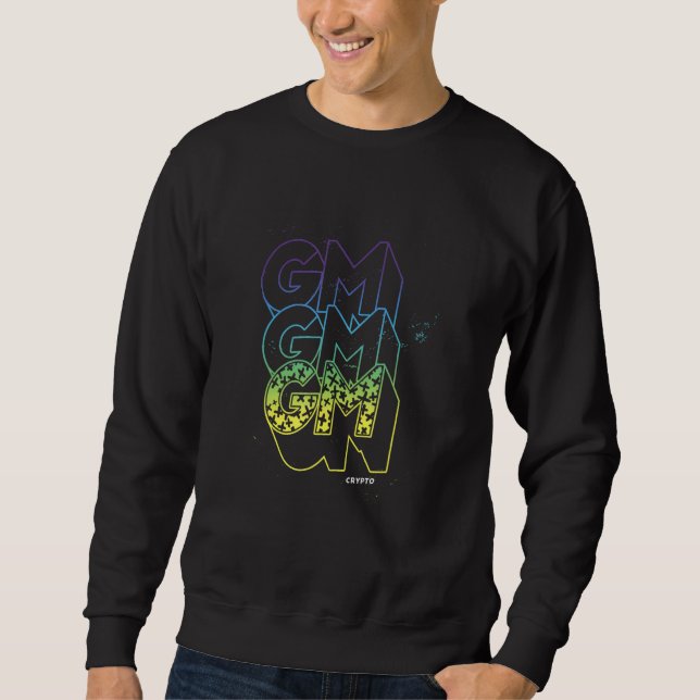 GM Good Morning Grunge Text Splatter Crypto Invest Sweatshirt (Front)