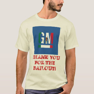 GM THANK YOU FOR THE BAILOUT! T-Shirt