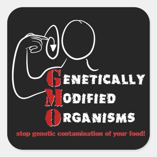 GMO Genetically Modified Organisms are crazy Square Sticker (Front)