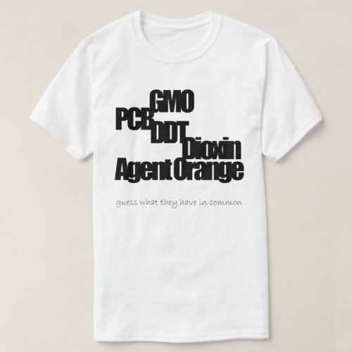 GMO PCB DDT Dioxin Agent Orange 1 T_Shirt