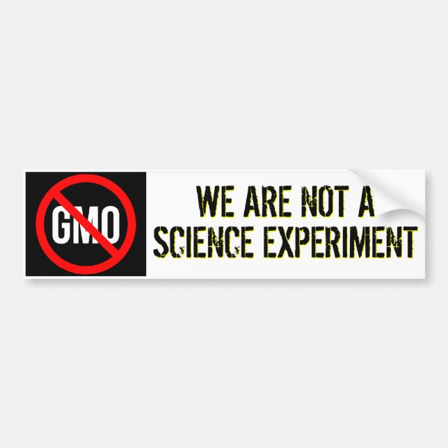 GMO - We Are Not A Science Experiment Bumper Sticker (Front)