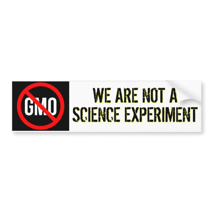 GMO   We Are Not A Science Experiment Bumper Stickers