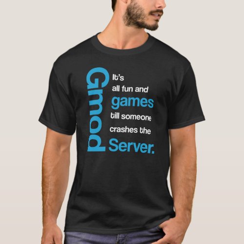 Gmod All Fun and Games Funny T_Shirt