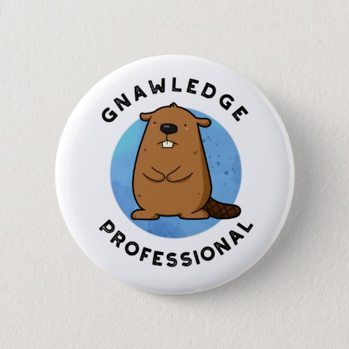 Gnawledge Professional Funny Beaver Pun  Button