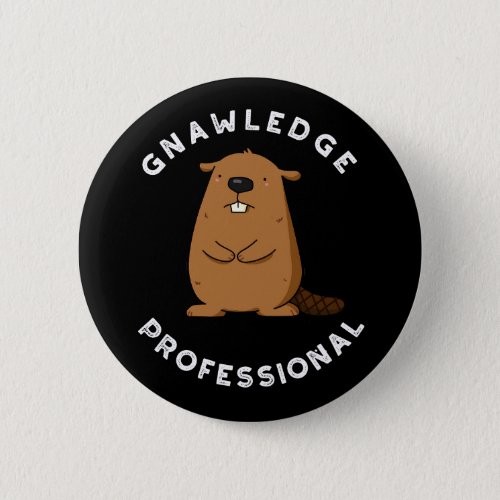 Gnawledge Professional Funny Beaver Pun Dark BG Button