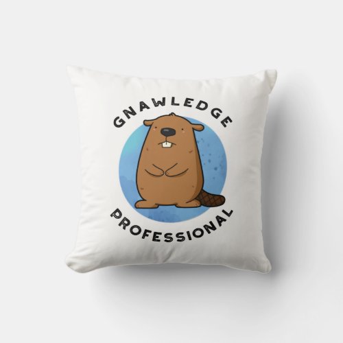 Gnawledge Professional Funny Beaver Pun  Throw Pillow