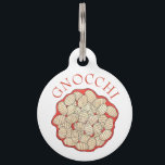 Gnocchi Italian Cuisine Food Potato Dumpling Pasta Pet ID Tag<br><div class="desc">Design features an original food-themed marker illustration of gnocchi in marinara sauce. Similar to dumplings, gnocchi are a potato-based pasta popular in Italian cuisine. In addition to potatoes, they are usually made with ingredients including flour, egg, and salt, then cooked in salted boiling water and served as an appetizer or...</div>