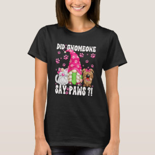 Gnome Dog Quote For Cat And Dog Mom Paws Cat Sayin T-Shirt