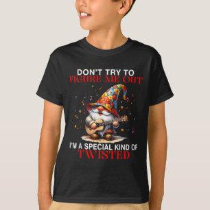 Gnome Don't Try To Figure Me Out I'm A Special Kin T-Shirt