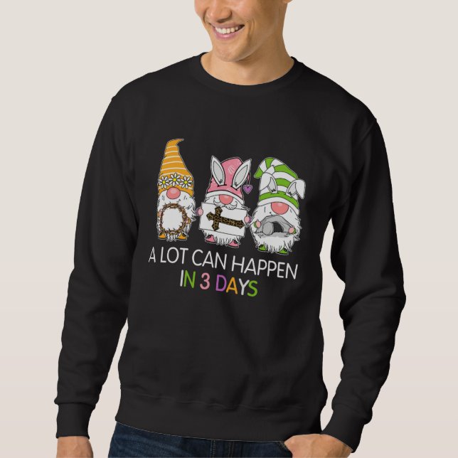 Gnome Easter Christian A Lot Can Happen In 3 Days  Sweatshirt (Front)