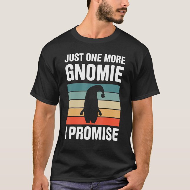 Gnome Gardening For Gnome  Gardener Gnomes Addict  T-Shirt (Front)