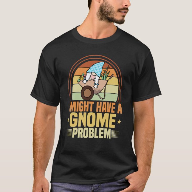 Gnome Gardening I Have Gnome Problem Lawn & Garden T-Shirt (Front)