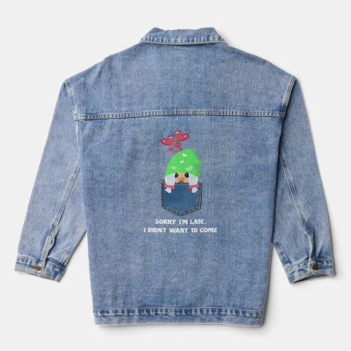 Gnome Girl With Hearts Sorry Im Late I Didnt Wan Denim Jacket