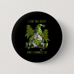 Gnome I Like Big Buds And I Cannot Lie Weed Stoner Button