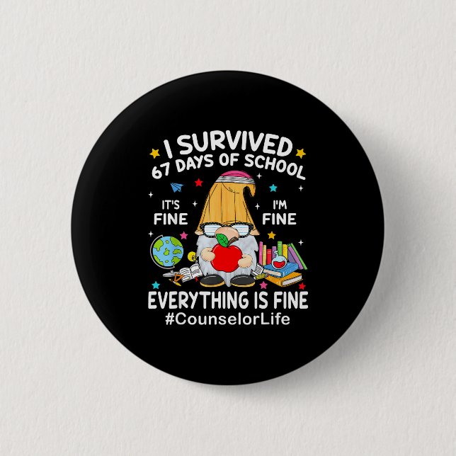 Gnome I Survived 67 Days Of School It's Fine Couns Button (Front)