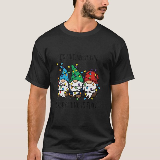 Gnome It s Fine We re Fine Everything Is Fine Chri T-Shirt (Front)