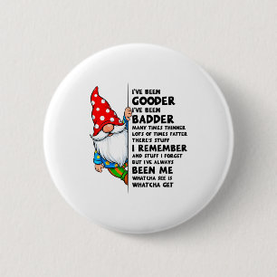 Gnome Ive Been Gooder Ive Been Badder Many Times T Button