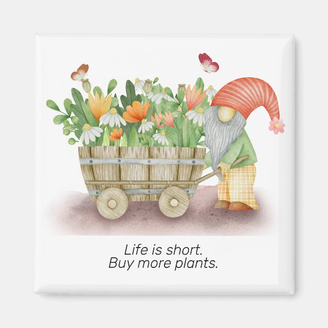 Gnome life is short buy more plants personalize  magnet (Front)