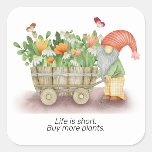 Gnome life is short buy more plants personalize square sticker