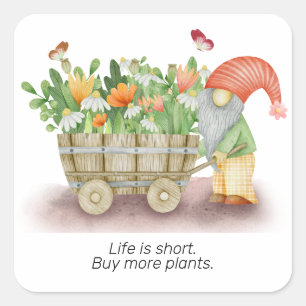 Gnome life is short buy more plants personalize square sticker