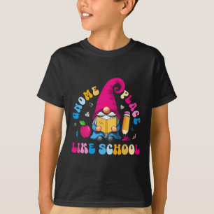 Gnome Place Like School Colorful Gnome Lover Teach T-Shirt