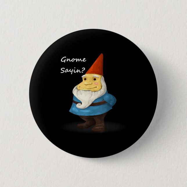 Gnome Sayin - Do You Know What I Am Saying Funny  Button (Front)