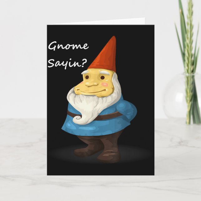 Gnome Sayin - Do You Know What I Am Saying Funny  Card (Front)