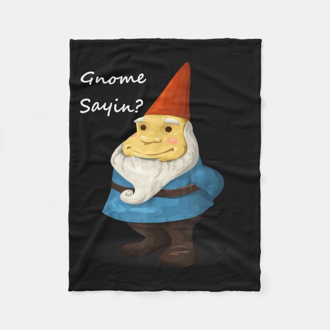 Gnome Sayin - Do You Know What I Am Saying Funny  Fleece Blanket (Front)