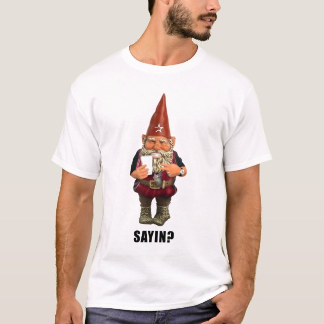 Gnome Sayin?  Gnome Talmbout? T-Shirt (Front)