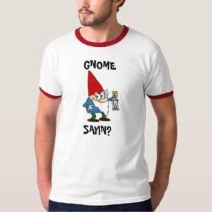 gnome sayin shirt